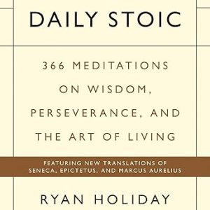 The Daily Stoic: 366 Meditations on Wisdom, Perseverance, and the Art of Living